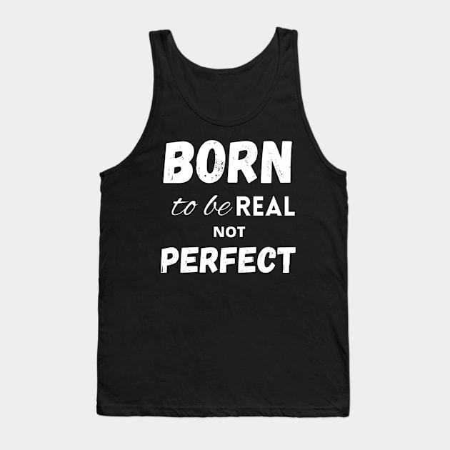 Born to be real not perfect Tank Top by LukjanovArt